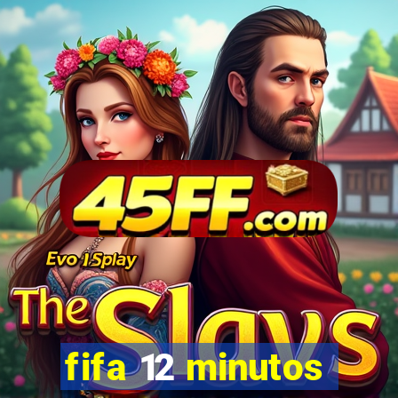 fifa 12 minutos